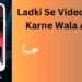 Ladki Se Video Call Karne Wala App